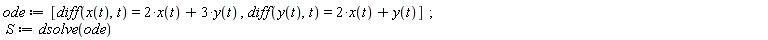 ode := [diff(x(t), t) = 2*x(t)+3*y(t), diff(y(t), t) = 2*x(t)+y(t)]; S := dsolve(ode)