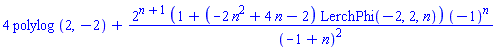 4*polylog(2, -2)+2^(n+1)*(1+(-2*n^2+4*n-2)*LerchPhi(-2, 2, n))*(-1)^n/(-1+n)^2
