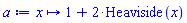 proc (x) options operator, arrow; 1+2*Heaviside(x) end proc