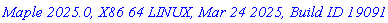 `Maple 2025.0, X86 64 LINUX, Mar 24 2025, Build ID 1909157`