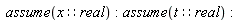 assume(x::real); assume(t::real)