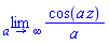 limit(cos(a*z)/a, a = infinity)