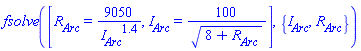 fsolve([R__Arc = 9050/I__Arc^1.4, I__Arc = 100/sqrt(8+R__Arc)], {I__Arc, R__Arc})