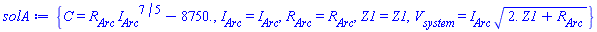 solA := {C = R__Arc*I__Arc^(7/5)-8750., I__Arc = I__Arc, R__Arc = R__Arc, Z1 = Z1, V__system = I__Arc*sqrt(2.*Z1+R__Arc)}