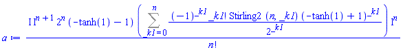 I*I^(n+1)*2^n*(-tanh(1)-1)*(Sum((-1)^_k1*factorial(_k1)*Stirling2(n, _k1)*(-tanh(1)+1)^_k1/2^_k1, _k1 = 0 .. n))*I^n/factorial(n)