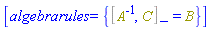 [algebrarules = {%Commutator(Physics:-Inverse(A), C) = B}]