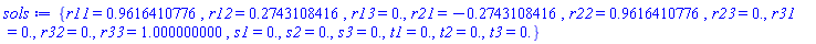 {r11 = .9616410776, r12 = .2743108416, r13 = 0., r21 = -.2743108416, r22 = .9616410776, r23 = 0., r31 = 0., r32 = 0., r33 = 1.000000000, s1 = 0., s2 = 0., s3 = 0., t1 = 0., t2 = 0., t3 = 0.}