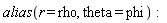 alias(r = rho, theta = phi)