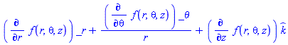 (diff(f(r, theta, z), r))*_r+(diff(f(r, theta, z), theta))*_theta/r+(diff(f(r, theta, z), z))*_k
