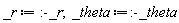 _r := :-_r; _theta := :-_theta