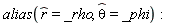 alias(`#mover(mi("r"),mo("&and;"))` = _rho, `#mover(mi("&theta;",fontstyle = "normal"),mo("&and;"))` = _phi)