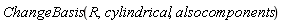 ChangeBasis(R, cylindrical, alsocomponents)