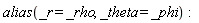 alias(_r = _rho, _theta = _phi)