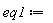 "eq1:="