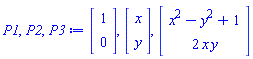 P1, P2, P3 := Vector(2, {(1) = 1, (2) = 0}), Vector(2, {(1) = x, (2) = y}), Vector(2, {(1) = x^2-y^2+1, (2) = 2*x*y})