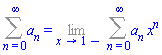 Sum(a[n], n = 0 .. infinity) = Limit(Sum(a[n]*x^n, n = 0 .. infinity), x = 1, left)