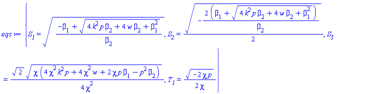 {S__1 = ((-beta[1]+(4*k^2*p*beta[2]+4*w*beta[2]+beta[1]^2)^(1/2))/beta[2])^(1/2), S__2 = (1/2)*(-2*(beta[1]+(4*k^2*p*beta[2]+4*w*beta[2]+beta[1]^2)^(1/2))/beta[2])^(1/2), S__3 = (1/4)*2^(1/2)*(chi*(4*chi^2*k^2*p+4*chi^2*w+2*chi*p*beta[1]-p^2*beta[2]))^(1/2)/chi^2, T__1 = (1/2)*(-2*chi*p)^(1/2)/chi}