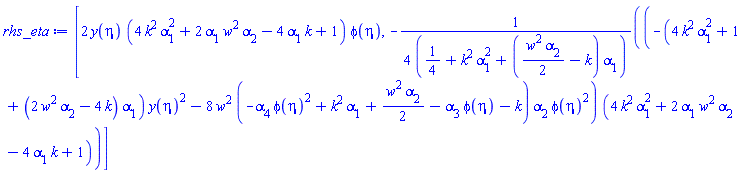 [2*y(eta)*(4*k^2*alpha[1]^2+2*w^2*alpha[1]*alpha[2]-4*k*alpha[1]+1)*phi(eta), -(1/4)*(-(4*k^2*alpha[1]^2+1+(2*w^2*alpha[2]-4*k)*alpha[1])*y(eta)^2-8*w^2*(-alpha[4]*phi(eta)^2+k^2*alpha[1]+(1/2)*w^2*alpha[2]-alpha[3]*phi(eta)-k)*alpha[2]*phi(eta)^2)*(4*k^2*alpha[1]^2+2*w^2*alpha[1]*alpha[2]-4*k*alpha[1]+1)/(1/4+k^2*alpha[1]^2+((1/2)*w^2*alpha[2]-k)*alpha[1])]