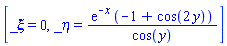 [_xi = 0, _eta = exp(-x)*(-1+cos(2*y))/cos(y)]