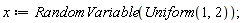 x := RandomVariable(Uniform(1, 2))