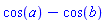 cos(a)-cos(b)