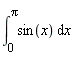 int(sin(x), x = 0 .. Pi)
