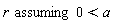 `assuming`([r], [0 < a])