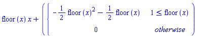 floor(x)*x+piecewise(1 <= floor(x), -(1/2)*floor(x)^2-(1/2)*floor(x), 0)