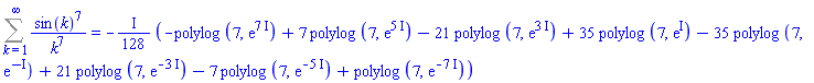 Sum(sin(k)^7/k^7, k = 1 .. infinity) = -((1/128)*I)*(-polylog(7, exp(7*I))+7*polylog(7, exp(5*I))-21*polylog(7, exp(3*I))+35*polylog(7, exp(I))-35*polylog(7, exp(-I))+21*polylog(7, exp(-3*I))-7*polylog(7, exp(-5*I))+polylog(7, exp(-7*I)))