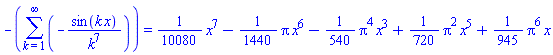 -(sum(-sin(k*x)/k^7, k = 1 .. infinity)) = (1/10080)*x^7-(1/1440)*Pi*x^6-(1/540)*Pi^4*x^3+(1/720)*Pi^2*x^5+(1/945)*Pi^6*x