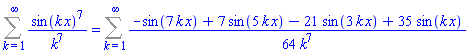 Sum(sin(k*x)^7/k^7, k = 1 .. infinity) = Sum((1/64)*(-sin(7*k*x)+7*sin(5*k*x)-21*sin(3*k*x)+35*sin(k*x))/k^7, k = 1 .. infinity)