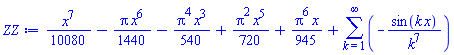 (1/10080)*x^7-(1/1440)*Pi*x^6-(1/540)*Pi^4*x^3+(1/720)*Pi^2*x^5+(1/945)*Pi^6*x+sum(-sin(k*x)/k^7, k = 1 .. infinity)