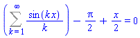 Sum(sin(k*x)/k, k = 1 .. infinity)-(1/2)*Pi+(1/2)*x = 0