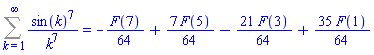 Sum(sin(k)^7/k^7, k = 1 .. infinity) = -(1/64)*F(7)+(7/64)*F(5)-(21/64)*F(3)+(35/64)*F(1)