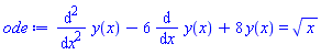 diff(diff(y(x), x), x)-6*(diff(y(x), x))+8*y(x) = x^(1/2)