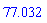 77.032