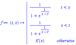 f := proc (t, x) options operator, arrow; piecewise(t < x, 1/(1+exp(1/(x-t))), x < t, 1/(1+exp(1/(x-t))), K(x)) end proc