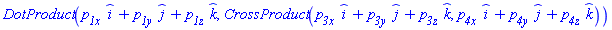 DotProduct(_i*`p__1x `+_j*`p__1y `+_k*`p__1z `, CrossProduct(_i*`p__3x `+_j*`p__3y `+_k*`p__3z `, _i*`p__4x `+_j*`p__4y `+_k*`p__4z `))