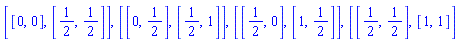 [[0, 0], [1/2, 1/2]], [[0, 1/2], [1/2, 1]], [[1/2, 0], [1, 1/2]], [[1/2, 1/2], [1, 1]]