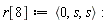 r[8] := `<,>`(0, s, s)