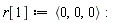 r[1] := `<,>`(0, 0, 0)