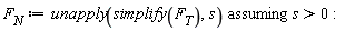 F__N := `assuming`([unapply(simplify(F__T), s)], [s > 0])