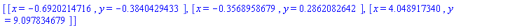 [[x = -.6920214716, y = -.3840429433], [x = -.3568958679, y = .2862082642], [x = 4.048917340, y = 9.097834679]]