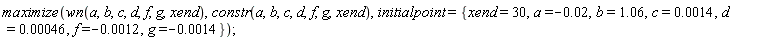 maximize(wn(a, b, c, d, f, g, xend), constr(a, b, c, d, f, g, xend), initialpoint = {a = -0.2e-1, b = 1.06, c = 0.14e-2, d = 0.46e-3, f = -0.12e-2, g = -0.14e-2, xend = 30})