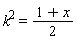 k^2 = (1+x)*(1/2)