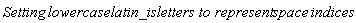 `Setting `*lowercaselatin_is*` letters to represent `*space*` indices`