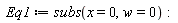 Eq1 := subs(x = 0, w = 0):