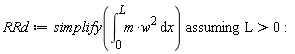 RRd := `assuming`([simplify(int(m*w^2, x = 0 .. L))], [L > 0]):