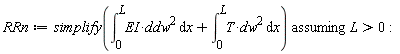 RRn := `assuming`([simplify(int(EI*ddw^2, x = 0 .. L)+int(T*dw^2, x = 0 .. L))], [L > 0]):