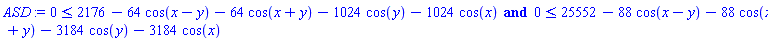 0 <= 2176-64*cos(x-y)-64*cos(x+y)-1024*cos(y)-1024*cos(x) and 0 <= 25552-88*cos(x-y)-88*cos(x+y)-3184*cos(y)-3184*cos(x)
